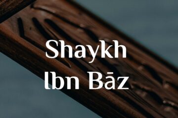Shaykh ’Abdul-’Azīz Ibn ’Abdullāh Ibn ’Abdur-Rahmān Ibn Bāz