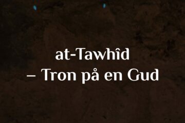 at-Tawhîd – Tron på en Gud