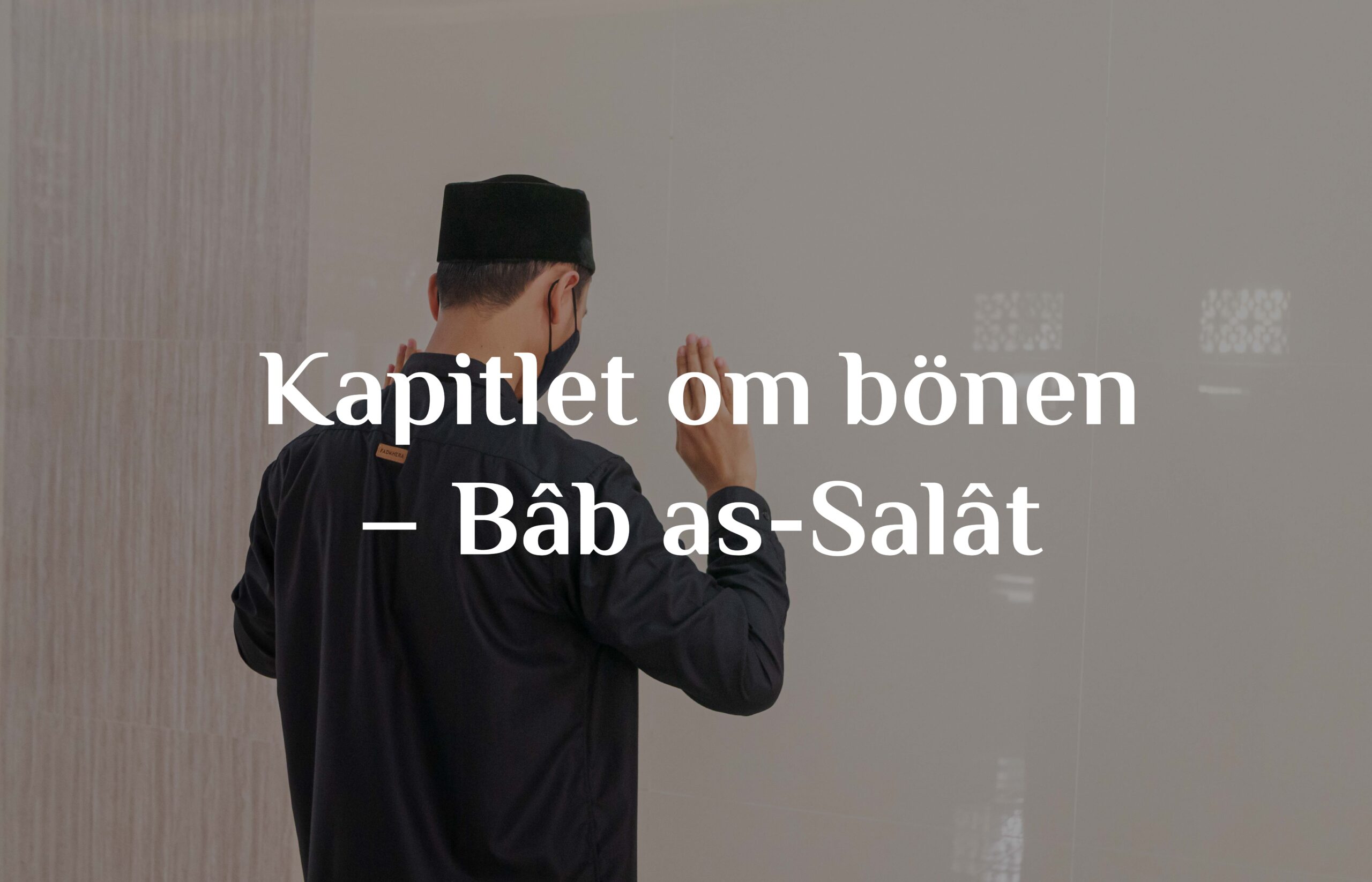 Bâb as-Salât – Kapitlet om bönen.